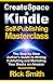 Createspace and Kindle Self-Publishing Masterclass -  Second Edition: The Step-by-Step Author's Guide to Writing, Publishing and Marketing Your Books on Amazon