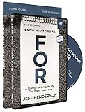 Know What You're FOR Study Guide with DVD: A Strategy for Living the Life God Wants You to Live