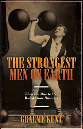 The Strongest Men on Earth: When the muscle men ruled showbusiness book cover