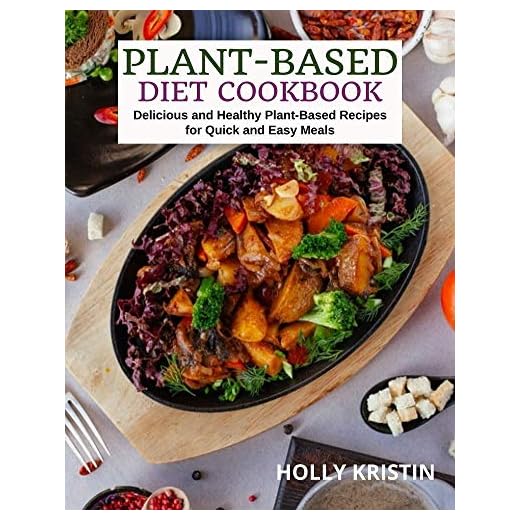 Plant-Based Diet Cookbook: Delicious and Healthy Plant-Based Recipes for Quick and Easy Meals