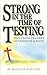 Strong in the Time of Testing: Including Prayers of Strength and Faith