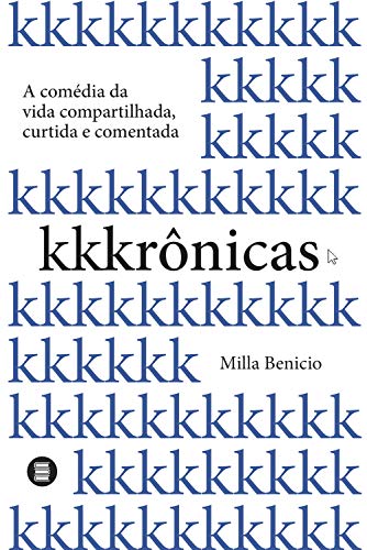 Kkkrônicas: A comédia da vida compartilhada, curtida e comentada