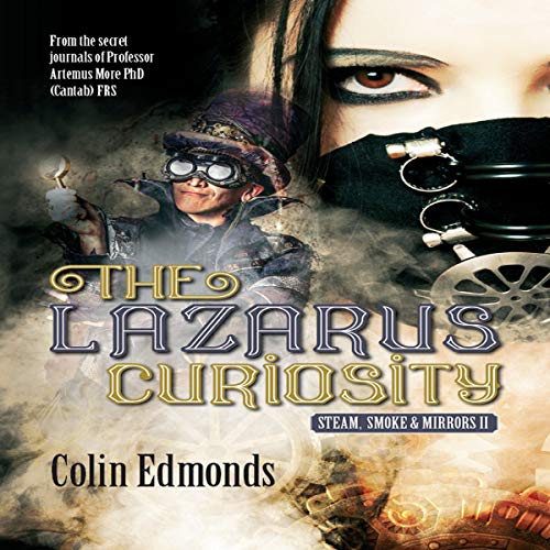 The Lazarus Curiosity: A Steampunk Thriller Taking You Into A Dark and Mysterious World of Victorian Illusionists by Colin Edmonds episode artwork