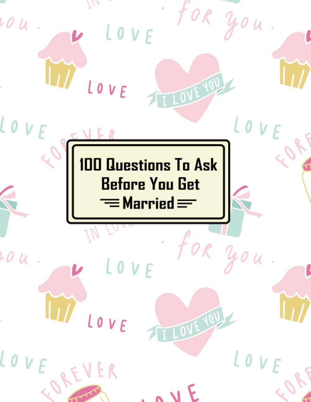100 Questions To Ask Before You Get Married: Marriage Journal For Couples