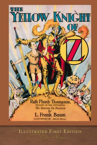 The Yellow Knight of Oz (Illustrated First Edition): COLOR 100th Anniversary OZ Collection