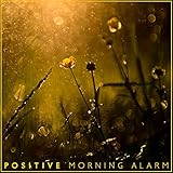 Positive Morning Alarm – Zen Ambient Melodies for Whole Day of Good Mood