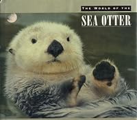 The World of the Sea Otter 0871565463 Book Cover