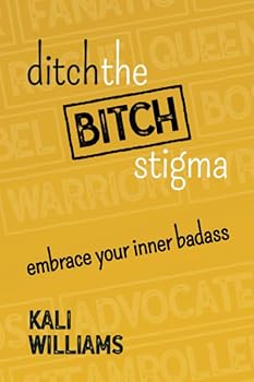 Paperback Ditch the Bitch Stigma: Embrace Your Inner Badass Book