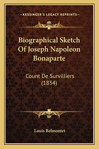 Biographical Sketch Of Joseph Napoleon Bonaparte: Count De Survilliers (1834)
