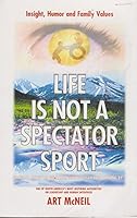 Life Is Not a Spectator Sport: Getting It on With Life Rather Than Just Getting by 096815901X Book Cover
