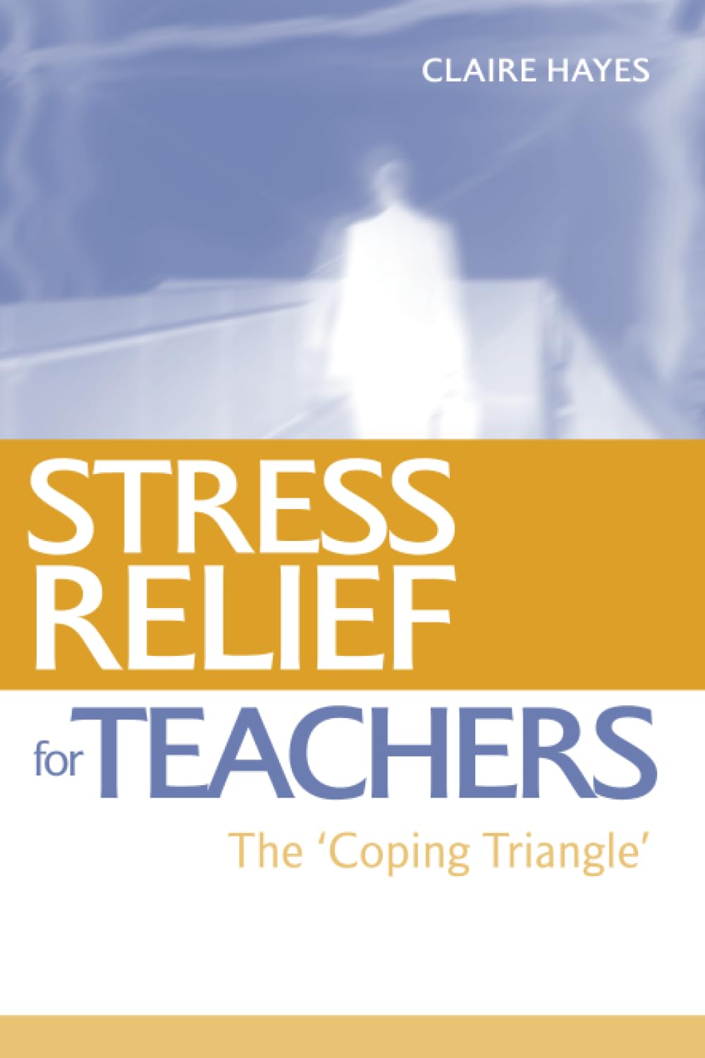 Stress Relief for Teachers: The Coping Triangle