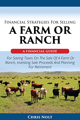 Financial Strategies For Selling A Farm Or Ranch: A Financial Gui...