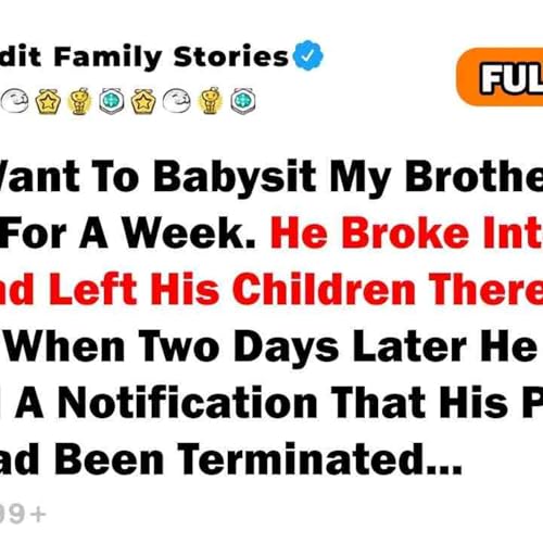 I Didn_t Want To Babysit My Brother_s Children For A Week. He Broke Into My House And Left His