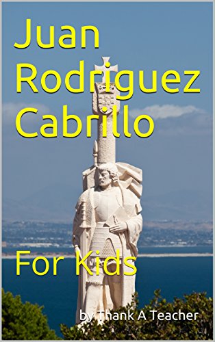 Juan Rodriguez Cabrillo: For Kids (California Explorer Series Book 2)