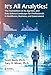 It's All Analytics!: The Foundations of Al, Big Data and Data Science Landscape for Professionals in Healthcare, Business, and Government