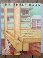 The shelf book: Complete do-it-yourself systems for building shelves in living rooms, kitchens, closets, basements, garages, etc 0894710001 Book Cover