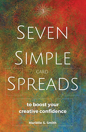 Seven Simple Card Spreads to Boost Your Creative Confidence: Seven