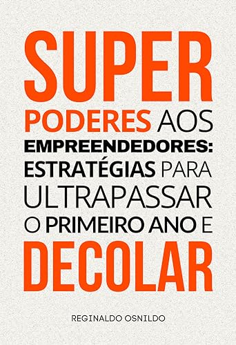Superpoderes aos empreendedores: estratégias para ultrapassar o p...
