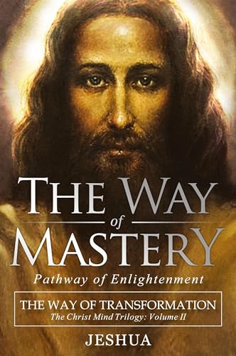 The Way of Mastery, Pathway of Enlightenment: The Way of Transformation: The Christ Mind Trilogy Vol II -  Ben Joseph, Jeshua, Paperback