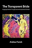  The Transparent Bride: Engaging Evolution through Conscientiously Ardent Conduct