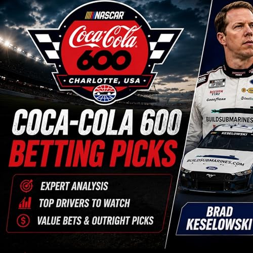 Coca-Cola 600 Betting Picks 2026 I NASCAR Gambling Podcast (Ep. 798)