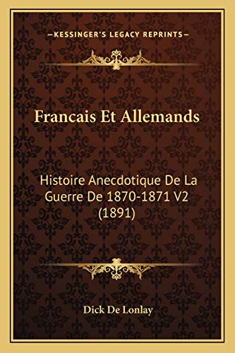 Francais Et Allemands: Histoire Anecdotique De La Guerre De 1870-1871 V2 (1891) (French Edition)