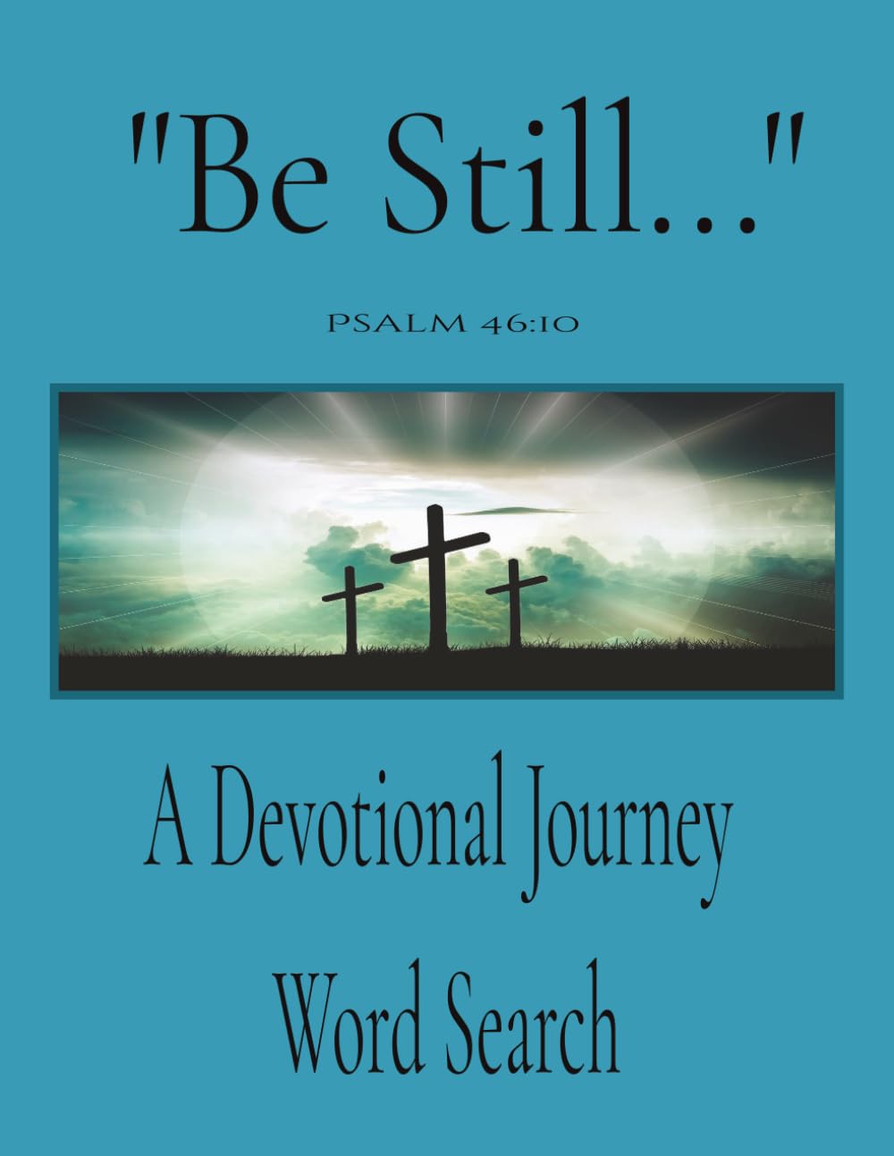 "Be Still..." - A Devotional Word Search Journey: A Peaceful Devotional Word Search Journey designed to Quiet the Mind, Strengthen the Spirit, and ... Faith filled words. | 8x5 | 60 + Pages ||