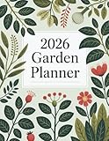 2026 Garden Planner: Plant, Plan & Grow All Year with Monthly Schedules, Plant Logs, Trackers & Garden Layouts