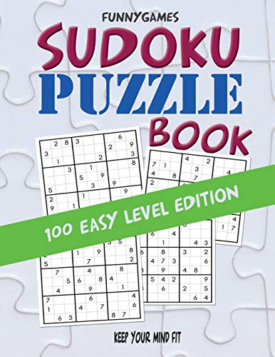 Sudoku PUZZLE Book: Keep Your Mind Fit - 100 Easy Level Edition (FunnyGames Sudoku)
