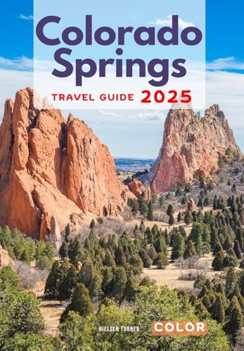 Ultimate Colorado Springs Guidebook: A Complete Guide to Attractions, Dining, and Stay with Essential Travel Planning Tips (Color) (The Colorado Essential Guidebook Series)