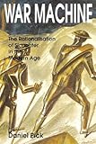 War Machine: The Rationalisation of Slaughter in the Modern Age