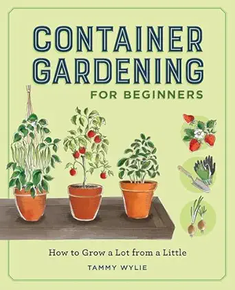 Container Gardening for Beginners: How to Grow a Lot from a Little