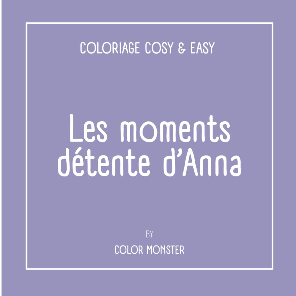 Les moments détente d'Anna: Coloriage Cosy & Easy pour Adulte