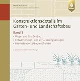 Konstruktionsdetails im Garten- und Landschaftsbau - Band 1: Wege- und Straßenbau, Entwässerungs- und Versickerungsanlagen, Baumstandorte/Baumscheiben