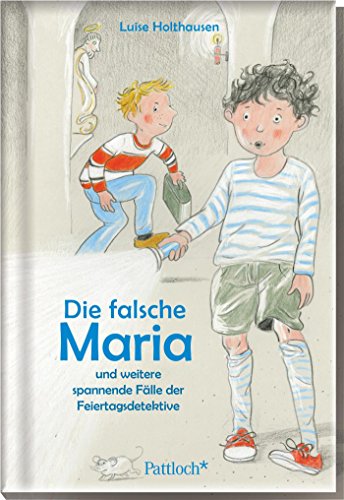 Die falsche Maria und weitere spannende Fälle der Feiertagsdetektive Die falsche Maria und weitere spannende Fälle der Feiertagsdetektive