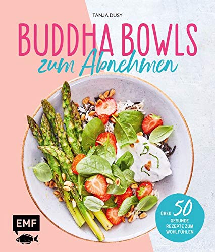 Buddha Bowls zum Abnehmen: Über 50 gesunde Rezepte zum Wohlfühlen Buddha Bowls zum Abnehmen: Über 50 gesunde Rezepte zum Wohlfühlen