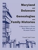 Maryland and Delaware Genealogies and Family Histories: A Bibliography of Books About Maryland and Delaware Families 1556138679 Book Cover