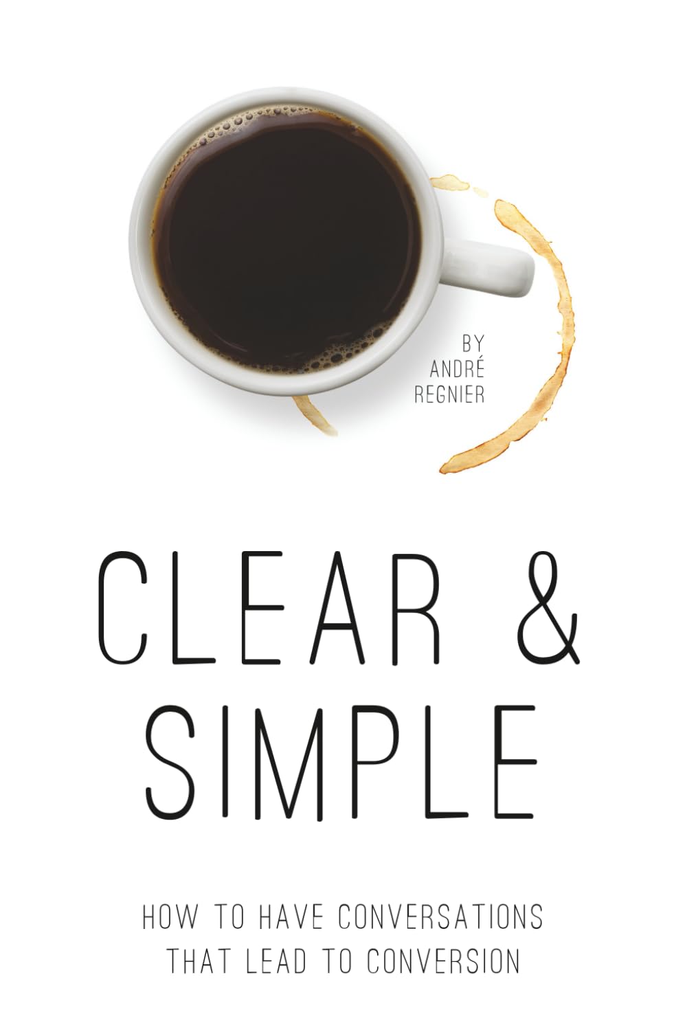Clear & Simple: How To Have Conversations That Lead to Conversion