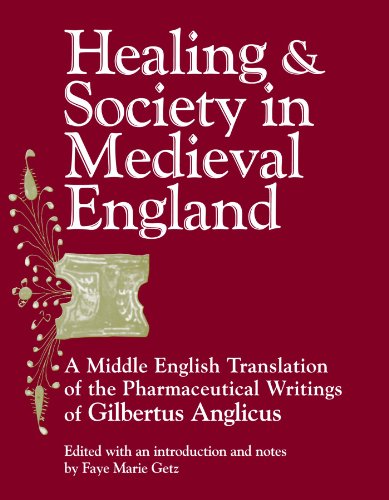 Healing and Society in Medieval England: A Middle English Translation of the Pharmaceutical Writings Healing and Society in Medieval England: A Middle English Translation of the Pharmaceutical Writings
