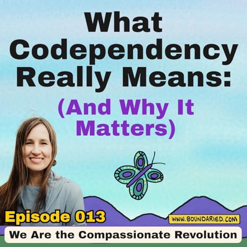 Page de couverture de 013 | What Codependency Really Means (and Why It Matters)