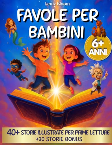 Favole per Bambini dai 6 Anni: 40+ Storie Illustrate a Colori per Prime Letture Facili e Divertenti