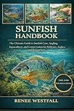 SUNFISH HANDBOOK: The Ultimate Guide to Sunfish Care, Angling, Aquaculture, and Conservation for Hobbyists, Anglers, and Researchers.