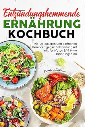 Entzündungshemmende Ernährung Kochbuch: Mit 100 leckeren und einfachen ...