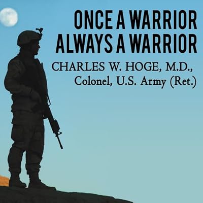Once a Warrior - Always a Warrior: Navigating the Transition from Combat to Home - Including Combat Stress, PTSD, and mTBI