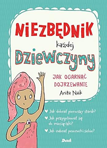 NIEZBĘDNIK KAŻDEJ DZIEWCZYNY. JAK OGARNĄĆ DOJRZEW