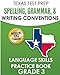 TEXAS TEST PREP Spelling, Grammar, and Writing Conventions Grade 3: Language Skills Practice Book