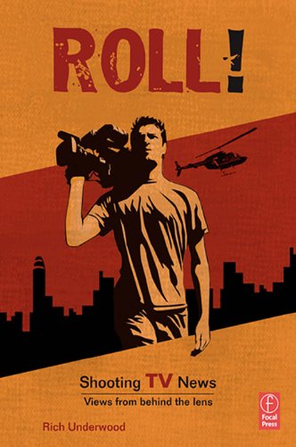 Roll! Shooting TV News: Views from Behind the Lens (English Edition)