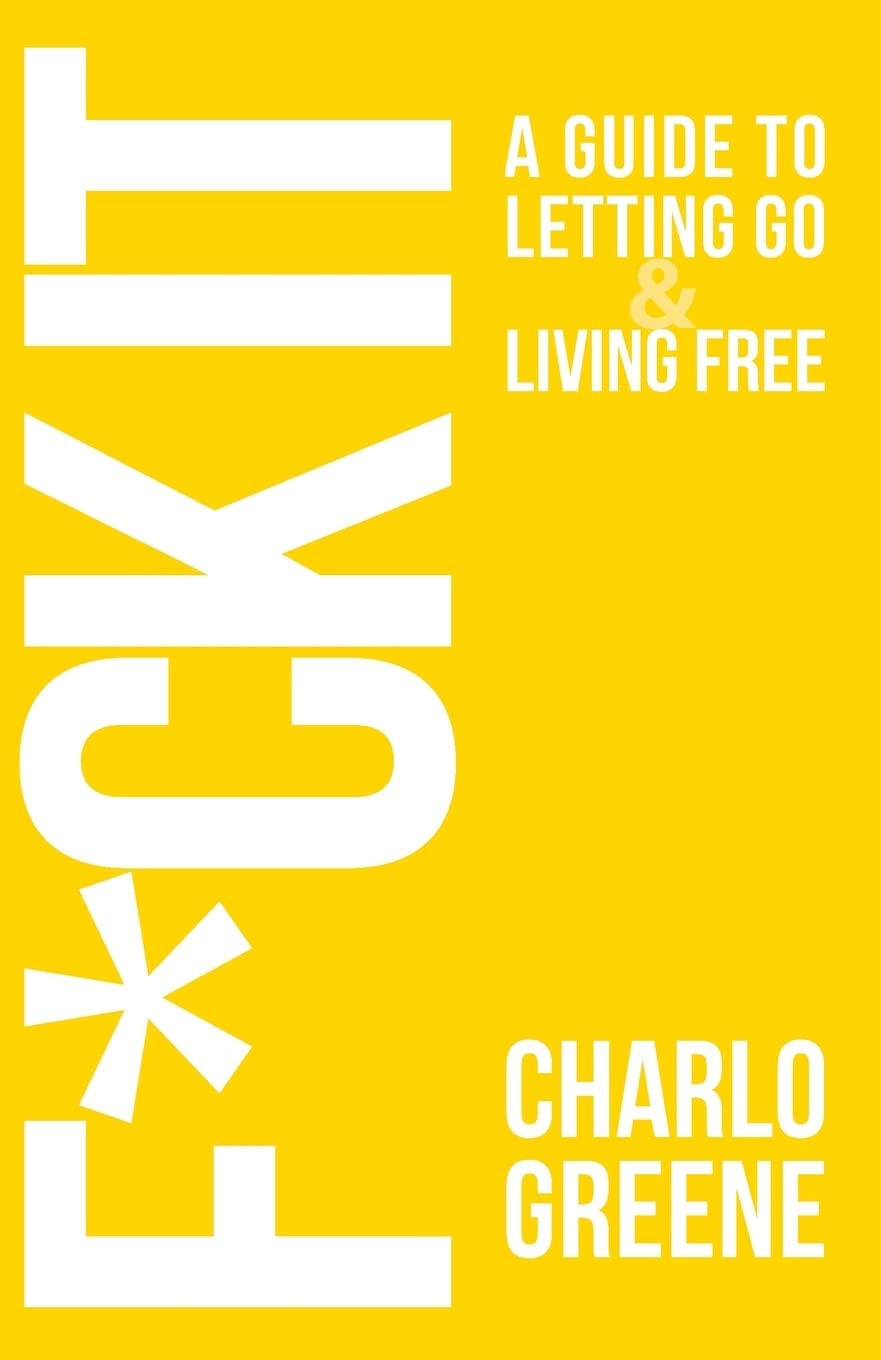 F*ck It: A Guide To Letting Go & Living Free