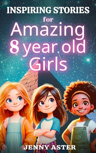 Inspiring Stories for Amazing 8 Year Old Girls: Motivational Book about Courage, Confidence, and Kindness: Uplifting Stories Empowering Inner-Strength, Honesty, and Friendship (for ages 8-12)