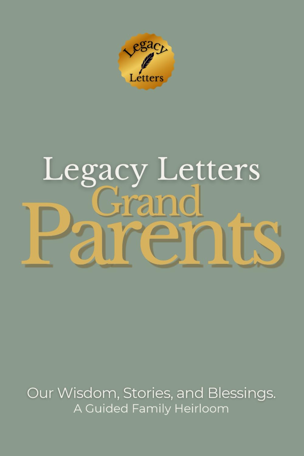 Legacy Letters: Grandparents: Our Wisdom. Our Stories. Our Blessings. (Legacy Letters Series)